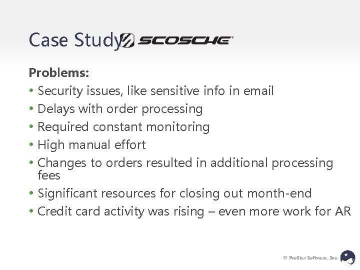 Case Study: Problems: • Security issues, like sensitive info in email • Delays with