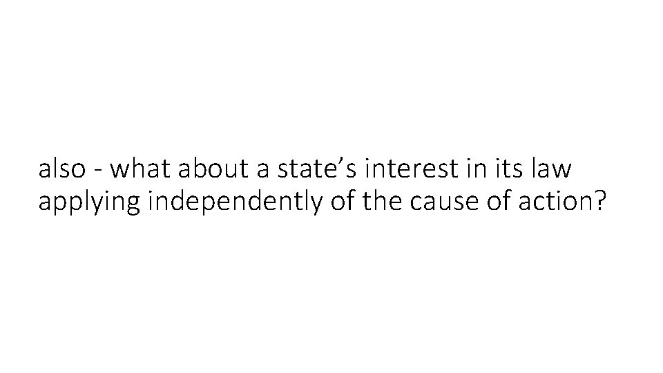 also - what about a state’s interest in its law applying independently of the