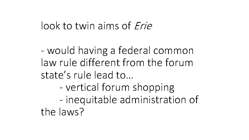 look to twin aims of Erie - would having a federal common law rule