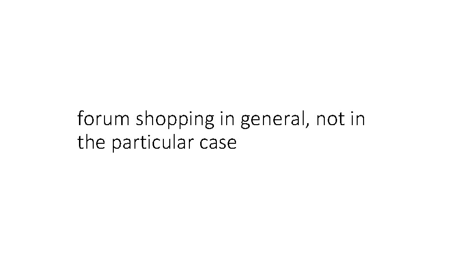 forum shopping in general, not in the particular case 