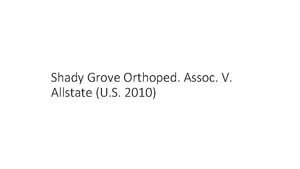 Shady Grove Orthoped. Assoc. V. Allstate (U. S. 2010) 