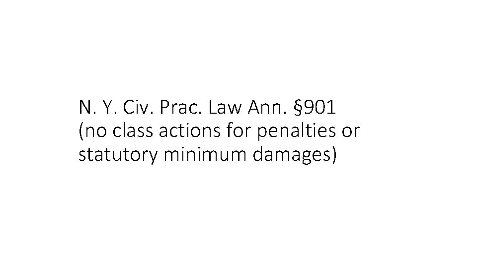 N. Y. Civ. Prac. Law Ann. § 901 (no class actions for penalties or