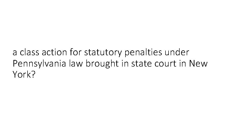 a class action for statutory penalties under Pennsylvania law brought in state court in