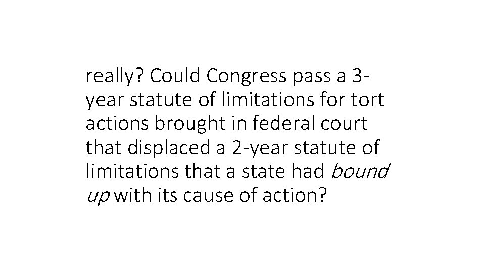 really? Could Congress pass a 3 year statute of limitations for tort actions brought