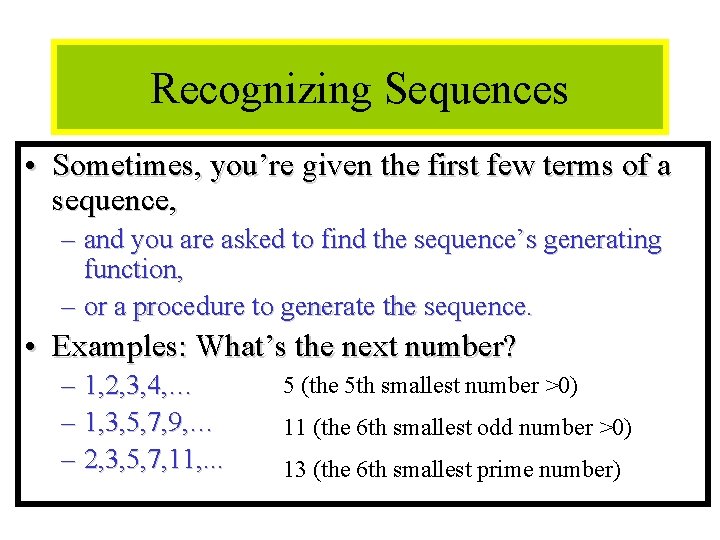 Module #12 - Sequences Recognizing Sequences • Sometimes, you’re given the first few terms