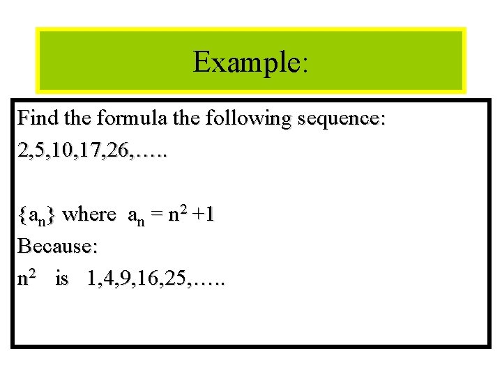 Module #12 - Sequences Example: Find the formula the following sequence: 2, 5, 10,