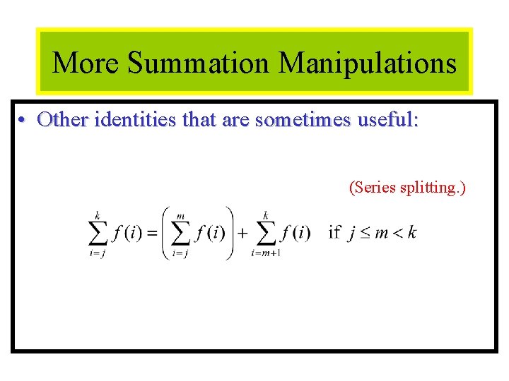Module #12 - Sequences More Summation Manipulations • Other identities that are sometimes useful: