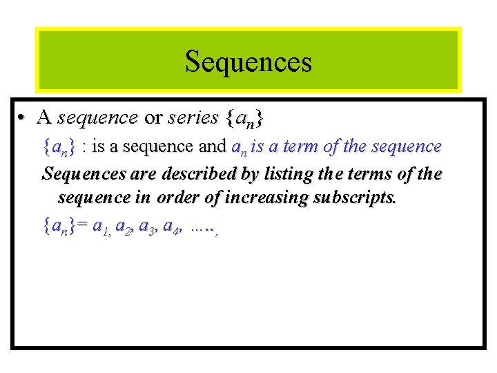 Module #12 - Sequences • A sequence or series {an} : is a sequence