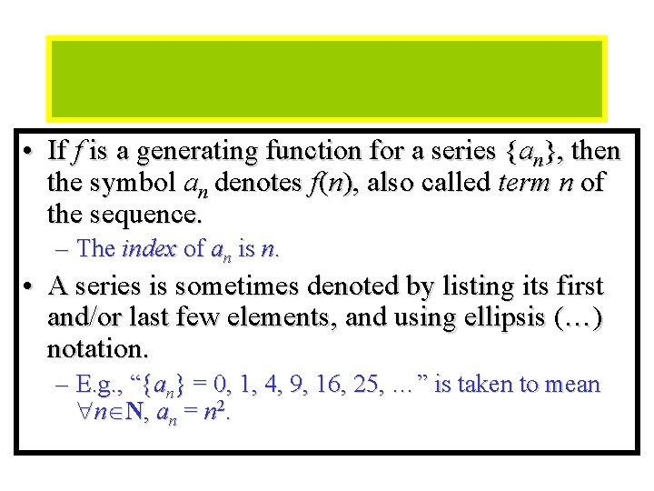Module #12 - Sequences • If f is a generating function for a series
