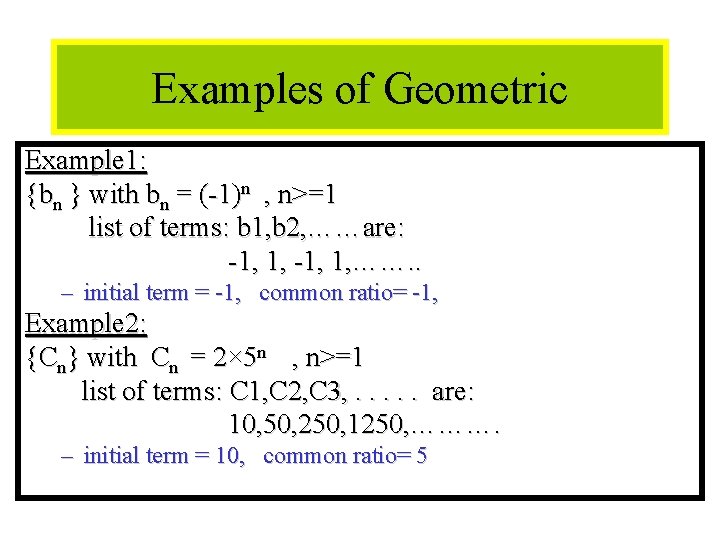 Module #12 - Sequences Examples of Geometric Example 1: {bn } with bn =