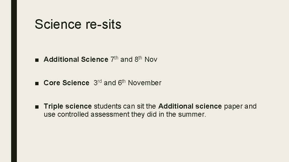 Science re-sits ■ Additional Science 7 th and 8 th Nov ■ Core Science