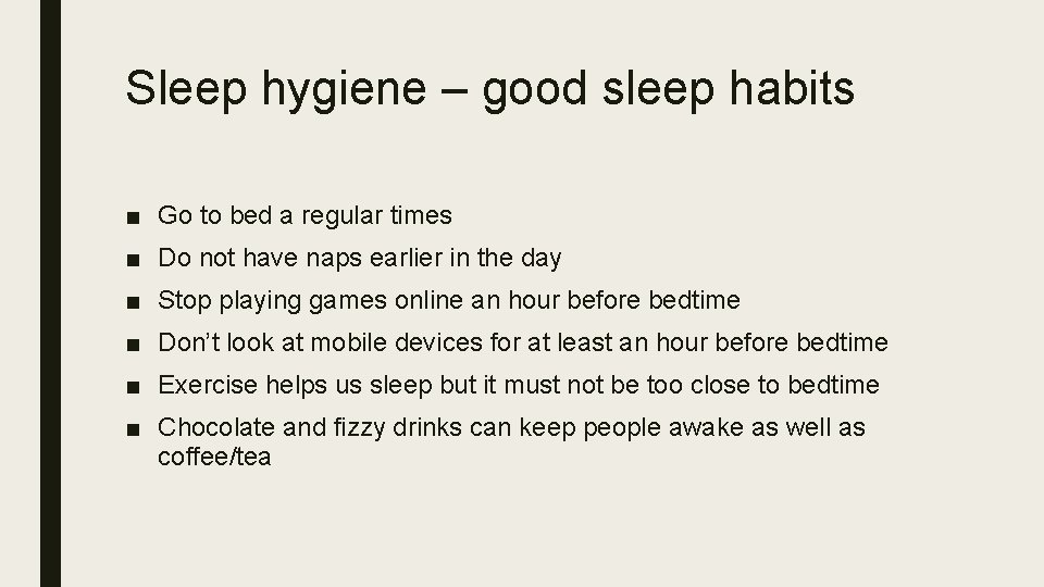 Sleep hygiene – good sleep habits ■ Go to bed a regular times ■