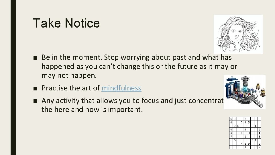 Take Notice ■ Be in the moment. Stop worrying about past and what has
