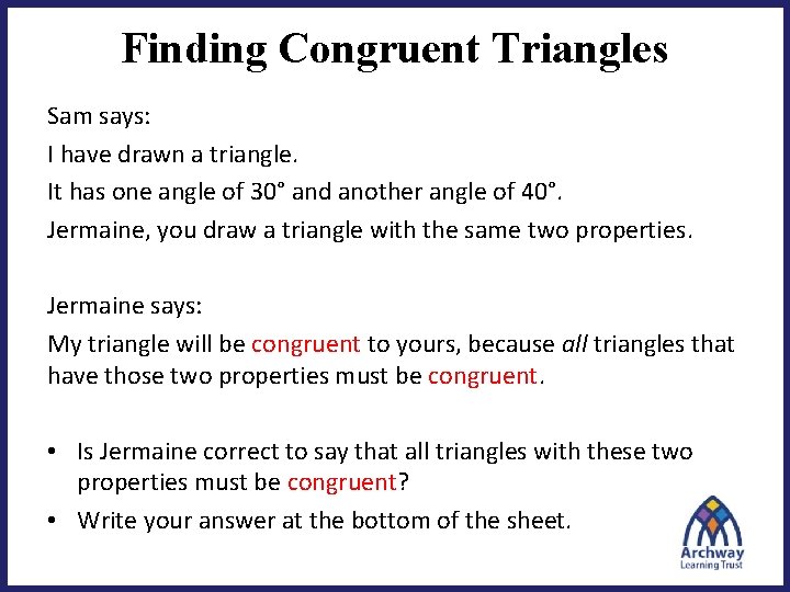 Finding Congruent Triangles Sam says: I have drawn a triangle. It has one angle