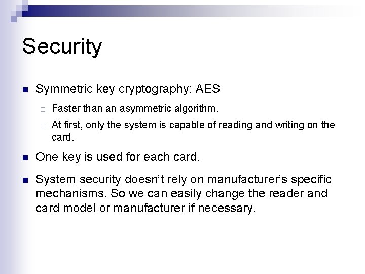 Security n Symmetric key cryptography: AES ¨ ¨ Faster than an asymmetric algorithm. At