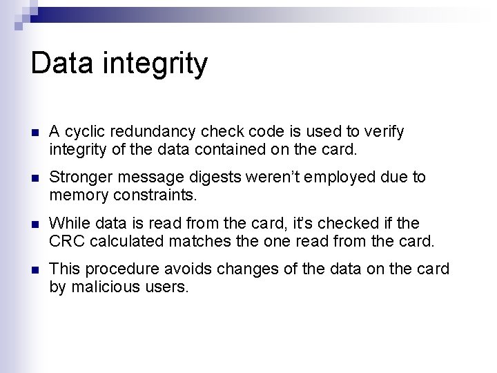 Data integrity n A cyclic redundancy check code is used to verify integrity of