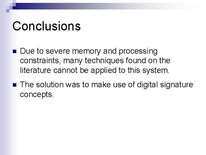 Conclusions n Due to severe memory and processing constraints, many techniques found on the