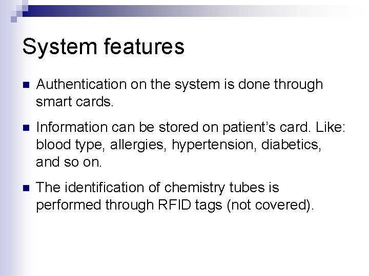 System features n Authentication on the system is done through smart cards. n Information