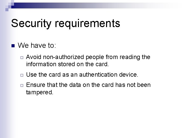 Security requirements n We have to: ¨ ¨ ¨ Avoid non-authorized people from reading