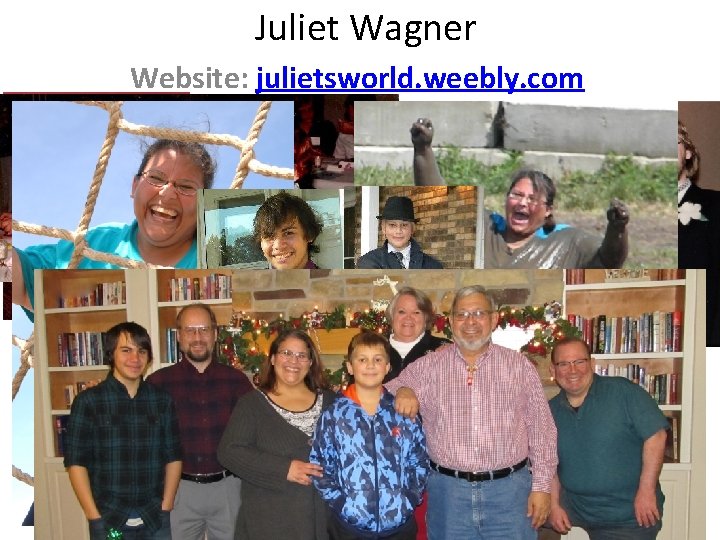 Juliet Wagner Website: julietsworld. weebly. com 