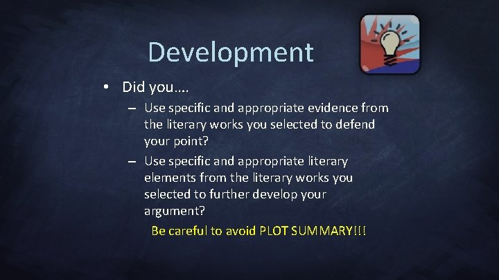 Development • Did you…. – Use specific and appropriate evidence from the literary works