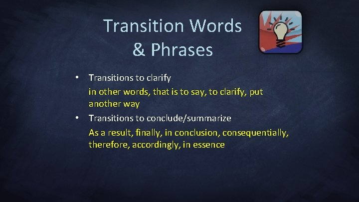 Transition Words & Phrases • Transitions to clarify in other words, that is to
