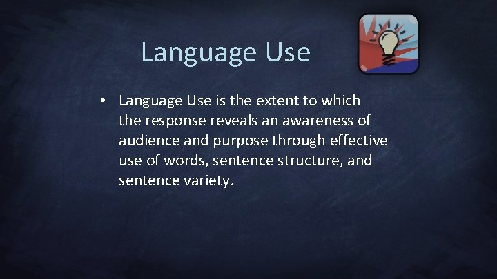 Language Use • Language Use is the extent to which the response reveals an