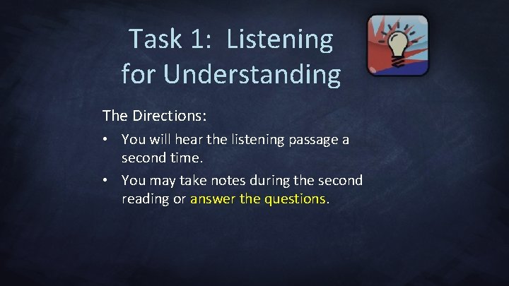 Task 1: Listening for Understanding The Directions: • You will hear the listening passage