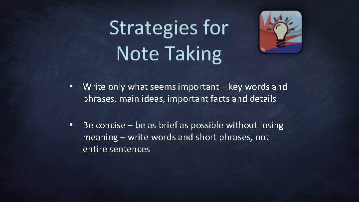 Strategies for Note Taking • Write only what seems important – key words and