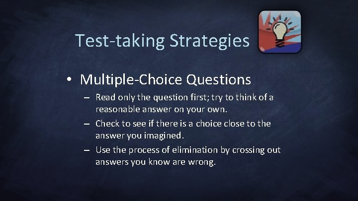 Test-taking Strategies • Multiple-Choice Questions – Read only the question first; try to think