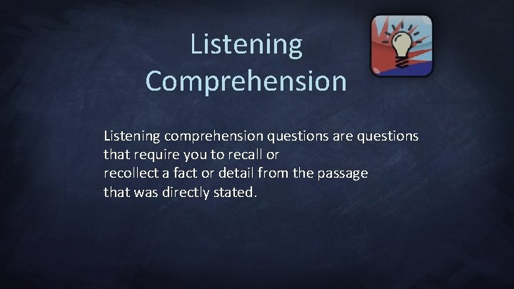 Listening Comprehension Listening comprehension questions are questions that require you to recall or recollect