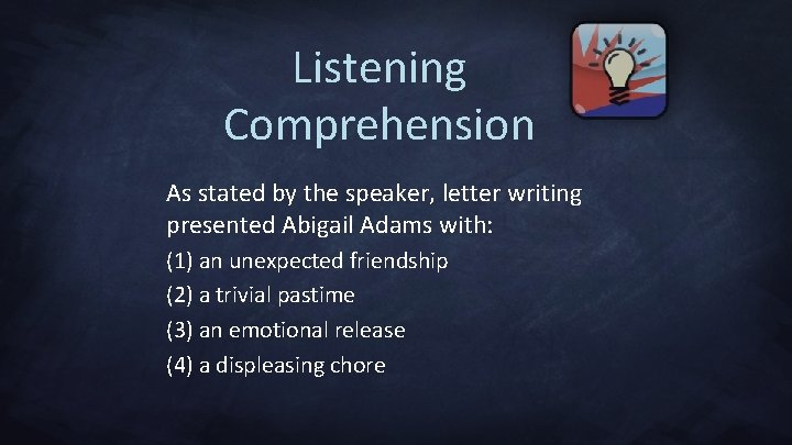 Listening Comprehension As stated by the speaker, letter writing presented Abigail Adams with: (1)