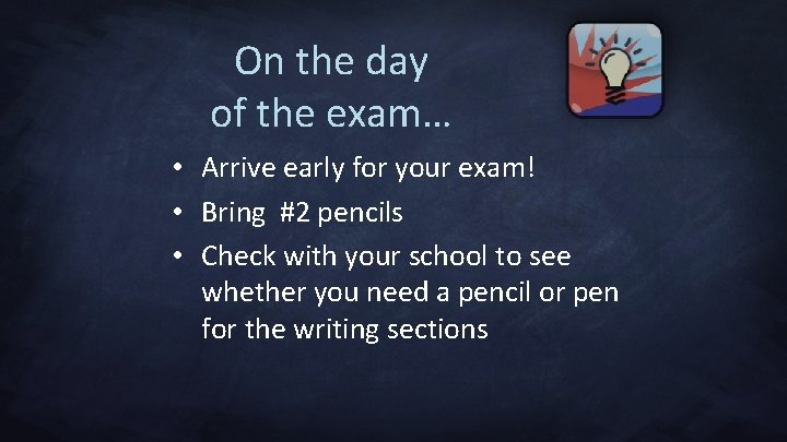 On the day of the exam… • Arrive early for your exam! • Bring