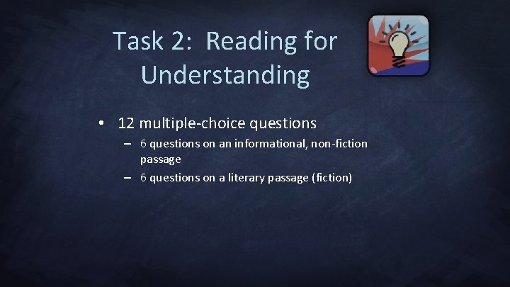 Task 2: Reading for Understanding • 12 multiple-choice questions – 6 questions on an