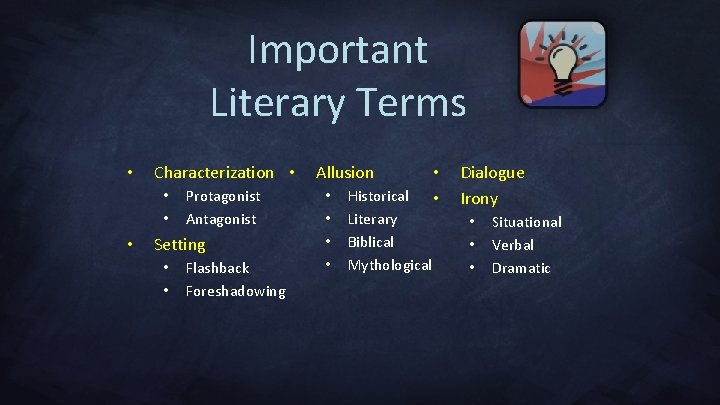 Important Literary Terms • Characterization • • Protagonist Antagonist Setting • • Flashback Foreshadowing
