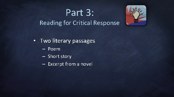 Part 3: Reading for Critical Response • Two literary passages – Poem – Short