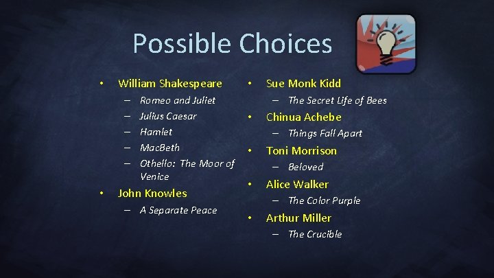 Possible Choices • William Shakespeare – – – • Romeo and Juliet Julius Caesar