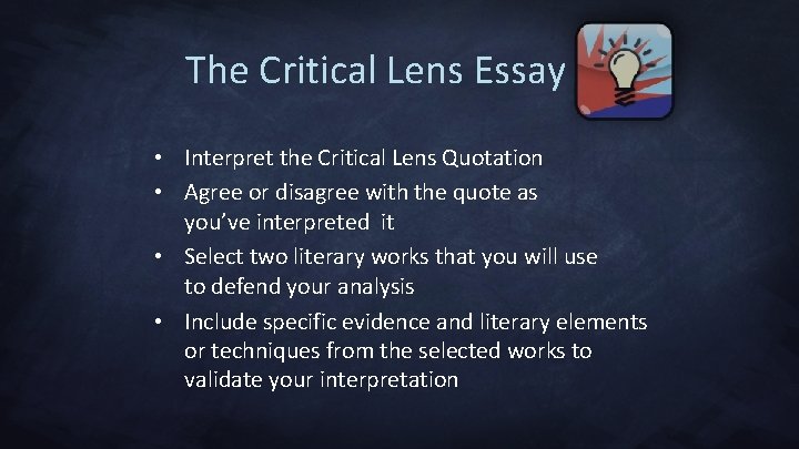 The Critical Lens Essay • Interpret the Critical Lens Quotation • Agree or disagree