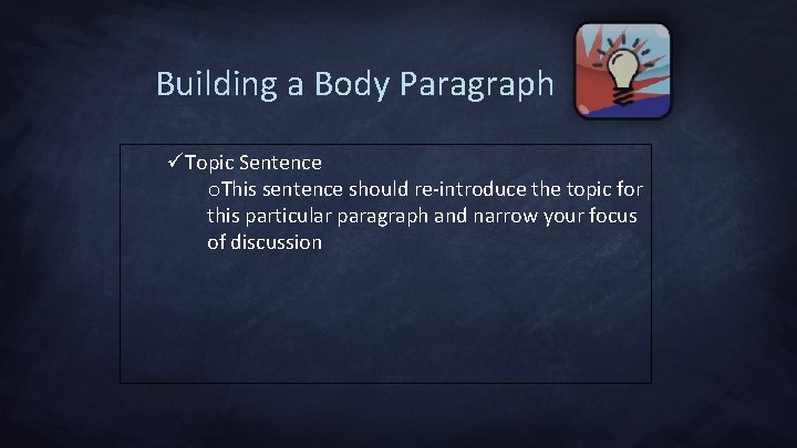 Building a Body Paragraph üTopic Sentence o. This sentence should re-introduce the topic for