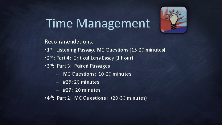 Time Management Recommendations: • 1 st: Listening Passage MC Questions (15 -20 minutes) •