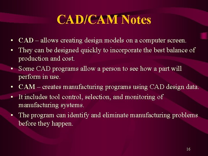 CAD/CAM Notes • CAD – allows creating design models on a computer screen. •