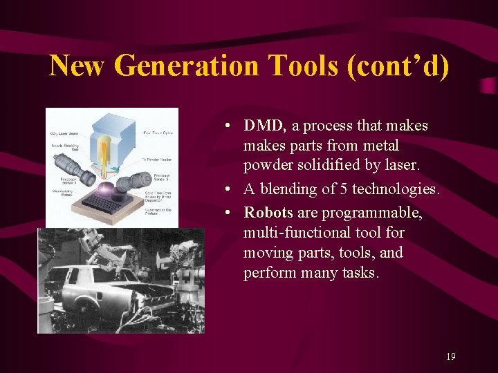 New Generation Tools (cont’d) • DMD, a process that makes parts from metal powder