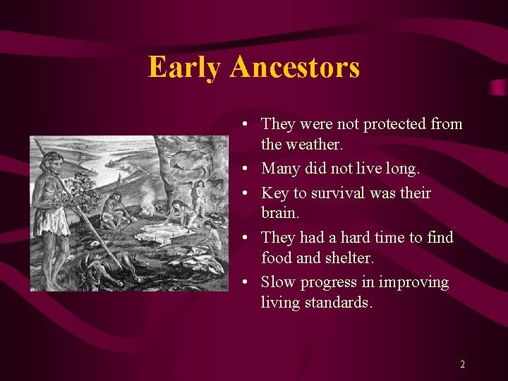Early Ancestors • They were not protected from the weather. • Many did not