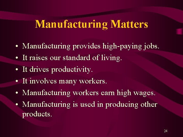 Manufacturing Matters • • • Manufacturing provides high-paying jobs. It raises our standard of