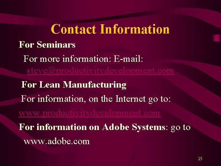 Contact Information For Seminars For more information: E-mail: steve@productivitydevelopment. com For Lean Manufacturing For