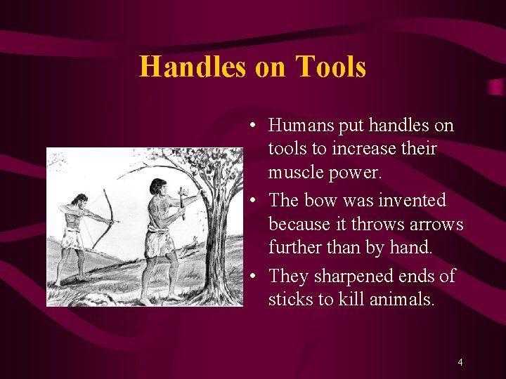 Handles on Tools • Humans put handles on tools to increase their muscle power.