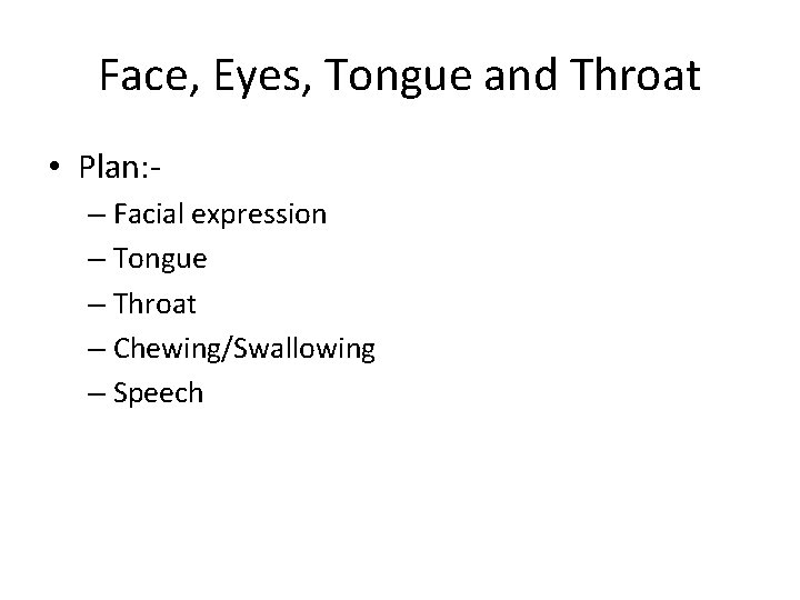 Face, Eyes, Tongue and Throat • Plan: – Facial expression – Tongue – Throat