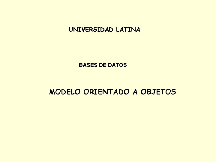 UNIVERSIDAD LATINA BASES DE DATOS MODELO ORIENTADO A OBJETOS 