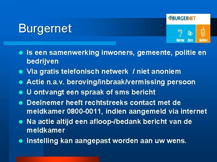 Burgernet l l l l Is een samenwerking inwoners, gemeente, politie en bedrijven Via