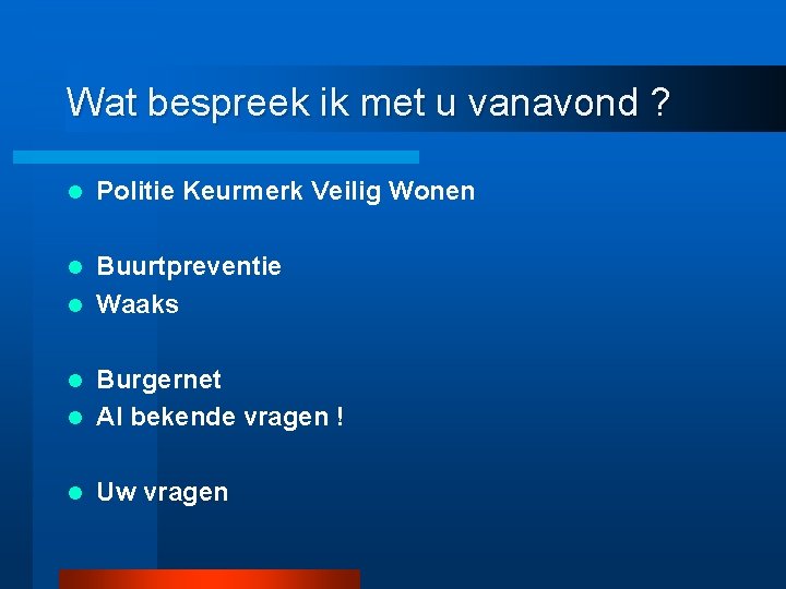 Wat bespreek ik met u vanavond ? l Politie Keurmerk Veilig Wonen Buurtpreventie l